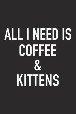 Book cover for All I Need Is Coffee and Kittens