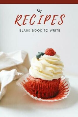 Cover of My Recipes Blank Book to Write