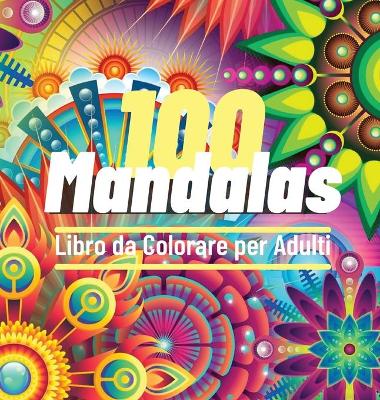 Book cover for 100 Mandalas Libro da Colorare per Adulti