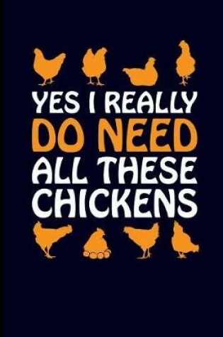 Cover of Yes I Really Do Need All These Chickens