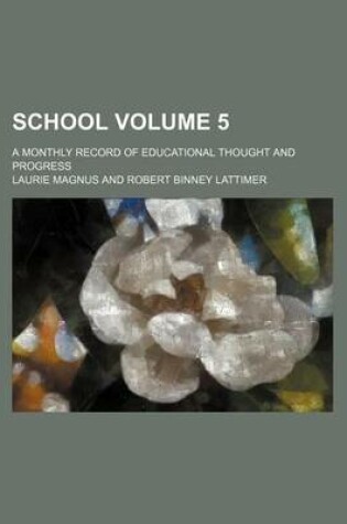 Cover of School Volume 5; A Monthly Record of Educational Thought and Progress