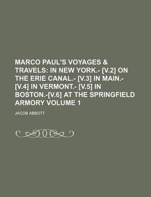 Book cover for Marco Paul's Voyages & Travels; In New York.- [V.2] on the Erie Canal.- [V.3] in Main.- [V.4] in Vermont.- [V.5] in Boston.-[V.6] at the Springfield Armory Volume 1