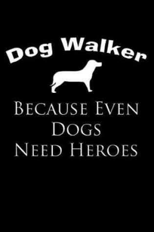 Cover of Dog Walker, Because Even Dogs Need Heroes