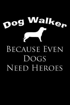 Book cover for Dog Walker, Because Even Dogs Need Heroes