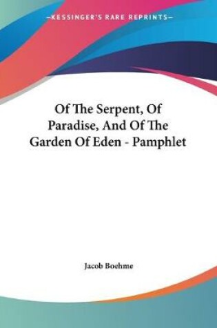 Cover of Of The Serpent, Of Paradise, And Of The Garden Of Eden - Pamphlet