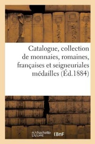 Cover of Catalogue, Collection de Monnaies, Romaines, Françaises Et Seigneuriales Médailles