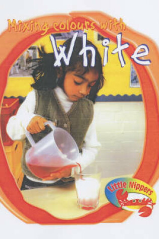 Cover of Little Nippers Mixing Colours with White Paperback