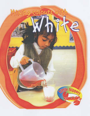 Cover of Little Nippers Mixing Colours with White Paperback