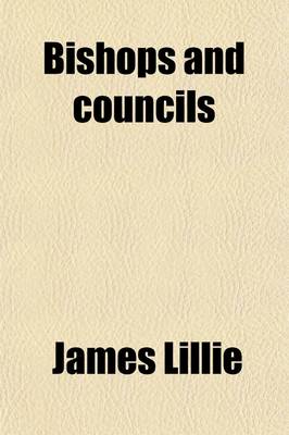 Book cover for Bishops and Councils; Their Causes and Consequences