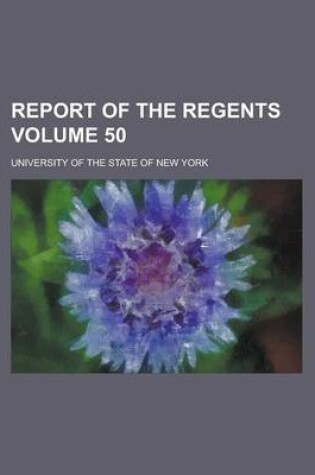 Cover of Report of the Regents Volume 50