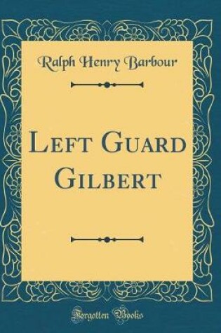 Cover of Left Guard Gilbert (Classic Reprint)