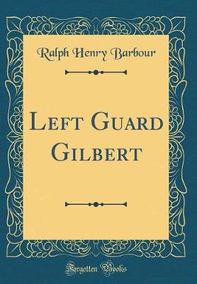 Book cover for Left Guard Gilbert (Classic Reprint)
