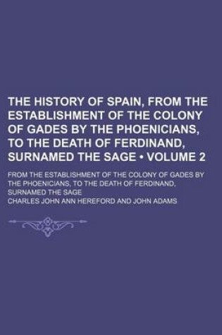 Cover of The History of Spain, from the Establishment of the Colony of Gades by the Phoenicians, to the Death of Ferdinand, Surnamed the Sage (Volume 2); From the Establishment of the Colony of Gades by the Phoenicians, to the Death of Ferdinand, Surnamed the Sage