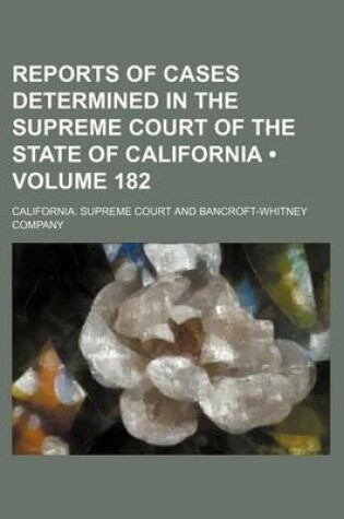 Cover of Reports of Cases Determined in the Supreme Court of the State of California (Volume 182)