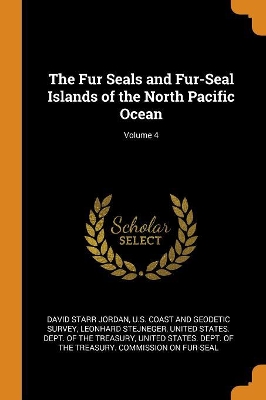 Book cover for The Fur Seals and Fur-Seal Islands of the North Pacific Ocean; Volume 4