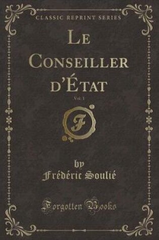 Cover of Le Conseiller d'État, Vol. 1 (Classic Reprint)