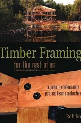 Cover of Timber Framing for the Rest of Us: A Guide to Contemporary Post and Beam Construction