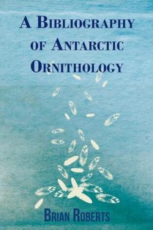 Cover of A Bibliography of Antarctic Ornithology