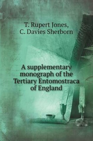 Cover of A supplementary monograph of the Tertiary Entomostraca of England