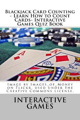 Cover of Blackjack Card Counting - Learn How to Count Cards- Interactive Games Quiz Book