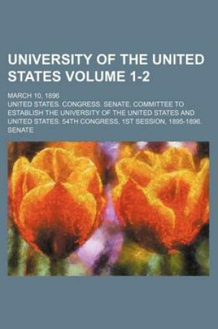 Cover of University of the United States Volume 1-2; March 10, 1896