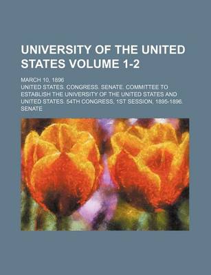 Book cover for University of the United States Volume 1-2; March 10, 1896