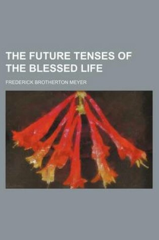 Cover of The Future Tenses of the Blessed Life