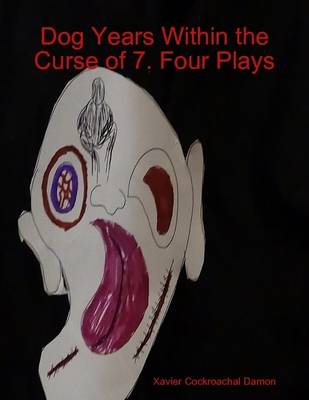 Book cover for Dog Years Within the Curse of 7. Four Plays