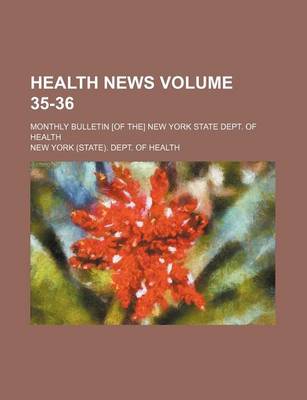 Book cover for Health News Volume 35-36; Monthly Bulletin [Of The] New York State Dept. of Health