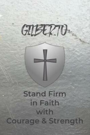 Cover of Gilberto Stand Firm in Faith with Courage & Strength