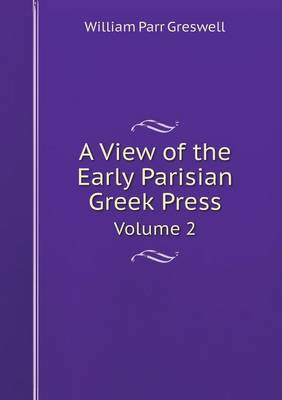 Book cover for A View of the Early Parisian Greek Press Volume 2