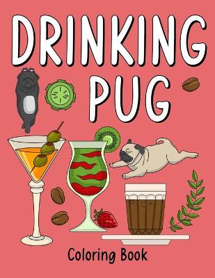 Book cover for Drinking Pug Coloring Book