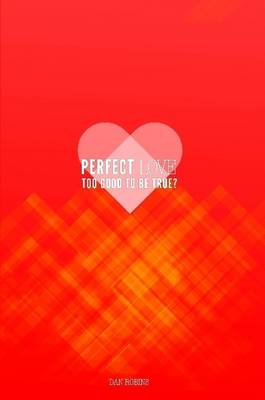 Book cover for Perfect Love Too Good To Be True?