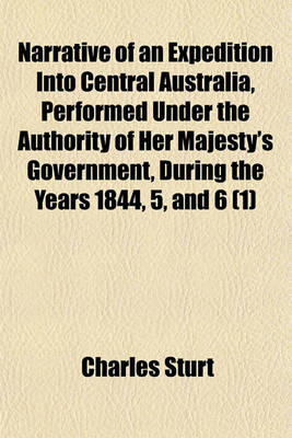 Book cover for Narrative of an Expedition Into Central Australia, Performed Under the Authority of Her Majesty's Government, During the Years 1844, 5, and 6 (Volume 1); Together with a Notice of the Province of South Australia, in 1847