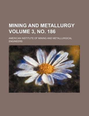 Book cover for Mining and Metallurgy Volume 3, No. 186