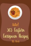 Book cover for Hello! 365 Eastern European Recipes