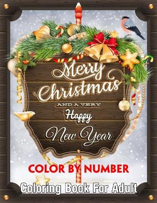 Cover of Merry Christmas And A Very Happy New Year Color By Number Coloring Book For Adult