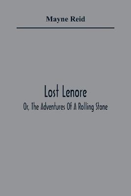 Book cover for Lost Lenore; Or, The Adventures Of A Rolling Stone