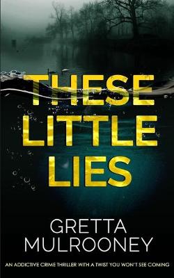 Book cover for THESE LITTLE LIES an addictive crime thriller with a twist you won't see coming