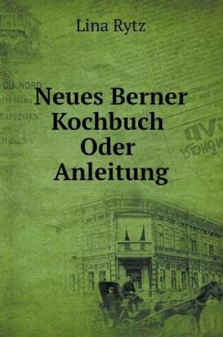 Cover of Neues Berner Kochbuch Oder Anleitung