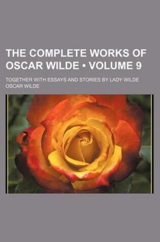 Cover of The Complete Works of Oscar Wilde (Volume 9); Together with Essays and Stories by Lady Wilde