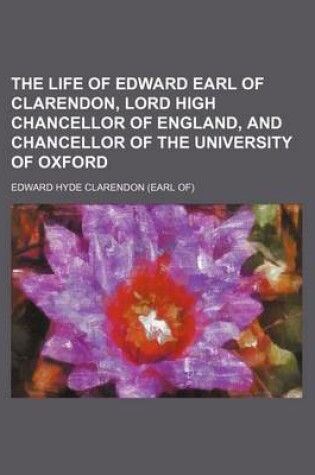 Cover of The Life of Edward Earl of Clarendon, Lord High Chancellor of England, and Chancellor of the University of Oxford (Volume 2)