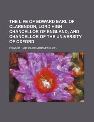 Book cover for The Life of Edward Earl of Clarendon, Lord High Chancellor of England, and Chancellor of the University of Oxford (Volume 2)