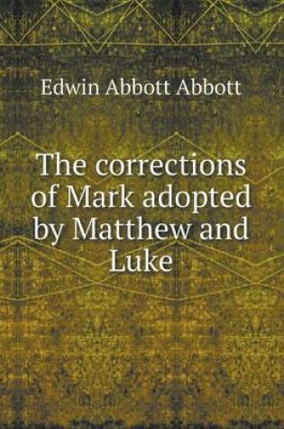 Cover of The Corrections of Mark Adopted by Matthew and Luke