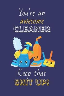 Book cover for You're An Awesome Cleaner Keep That Shit Up!