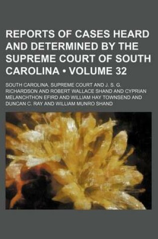 Cover of Reports of Cases Heard and Determined by the Supreme Court of South Carolina (Volume 32)