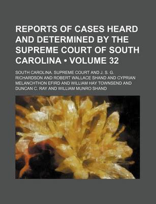 Book cover for Reports of Cases Heard and Determined by the Supreme Court of South Carolina (Volume 32)