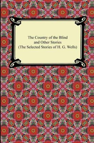 Cover of The Country of the Blind and Other Stories (the Selected Stories of H. G. Wells)