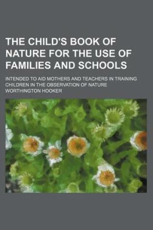 Cover of The Child's Book of Nature for the Use of Families and Schools; Intended to Aid Mothers and Teachers in Training Children in the Observation of Nature