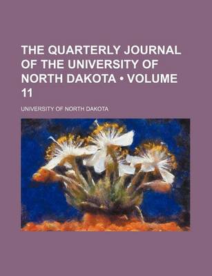 Book cover for The Quarterly Journal of the University of North Dakota (Volume 11)